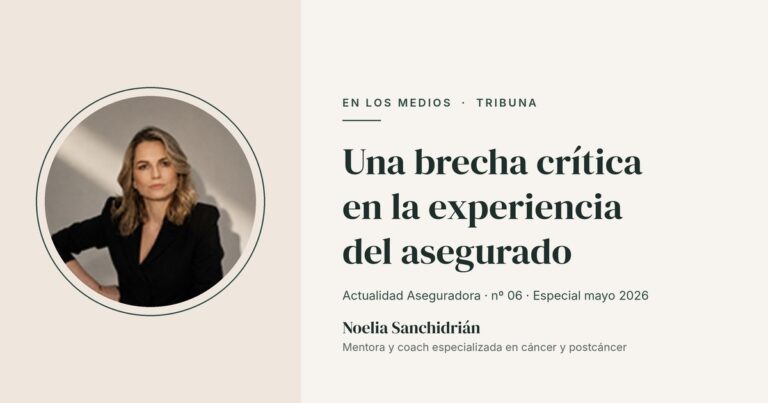 Portada de la tribuna de Noelia Sanchidrián en Actualidad Aseguradora: Una brecha crítica en la experiencia del asegurado